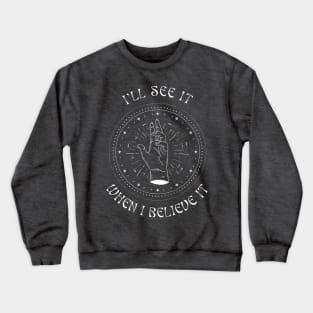 I'll See It When I Believe It Crewneck Sweatshirt